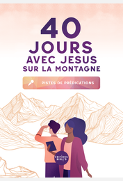 40 jours avec Jésus - Pistes de prédications